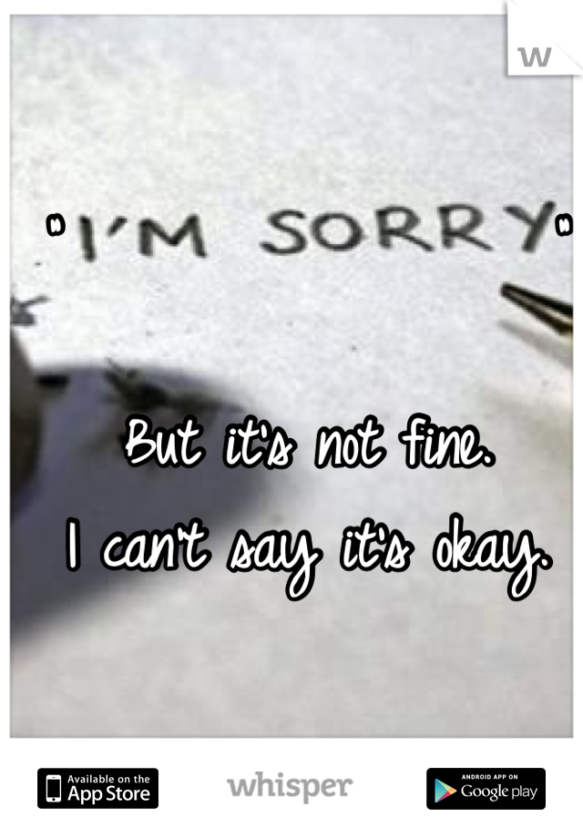 "                  "

But it's not fine.
I can't say it's okay.