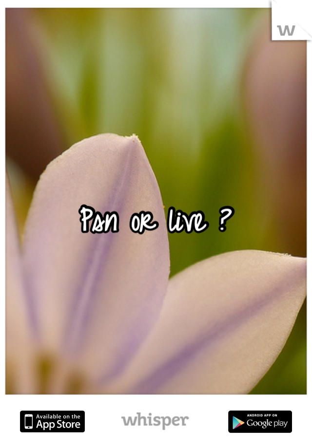 Psn or live ?