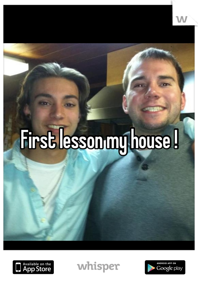 First lesson my house !