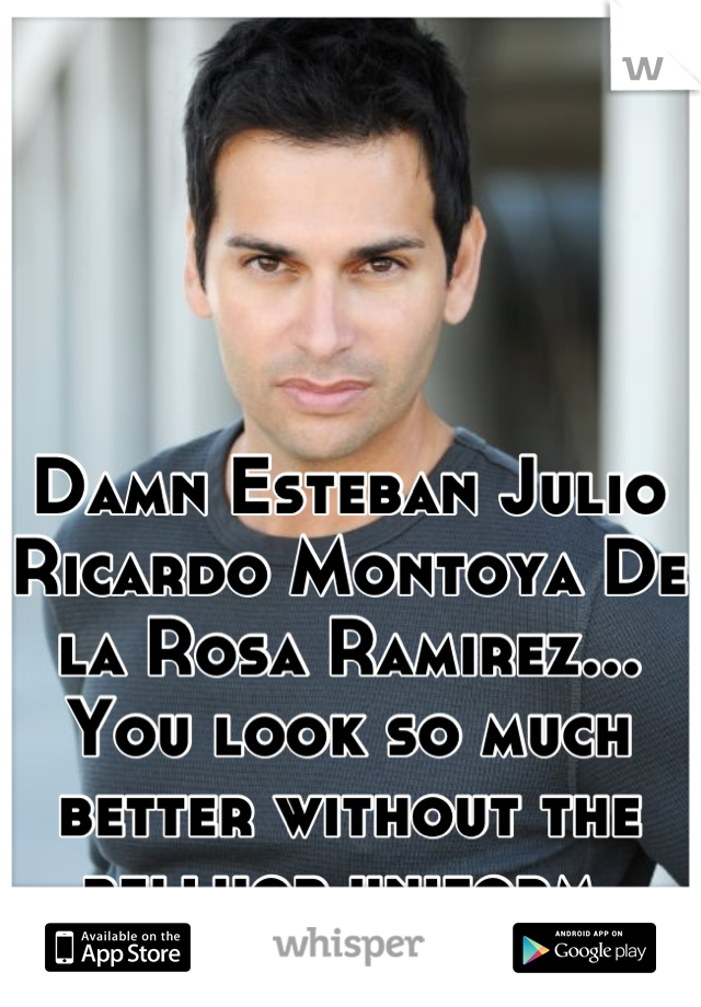 Damn Esteban Julio Ricardo Montoya De la Rosa Ramirez...
You look so much better without the bellhop uniform 
