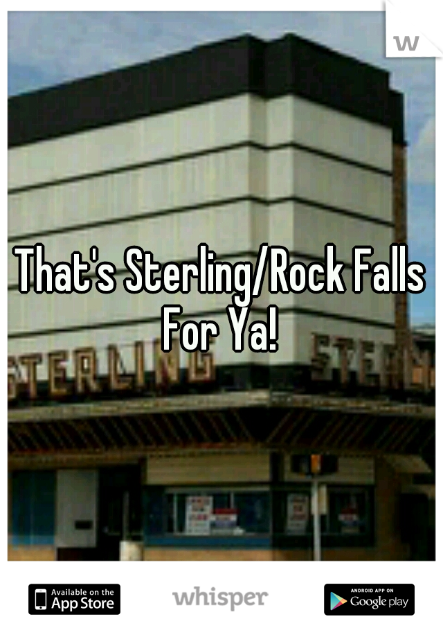 That's Sterling/Rock Falls For Ya! 