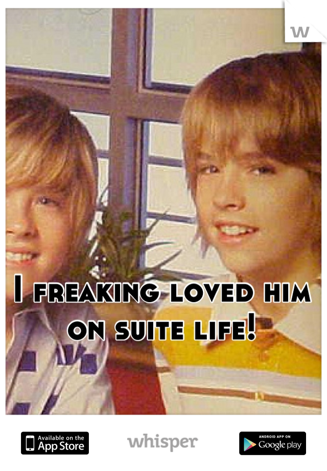 I freaking loved him on suite life!