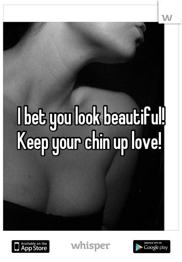 I bet you look beautiful! Keep your chin up love! 