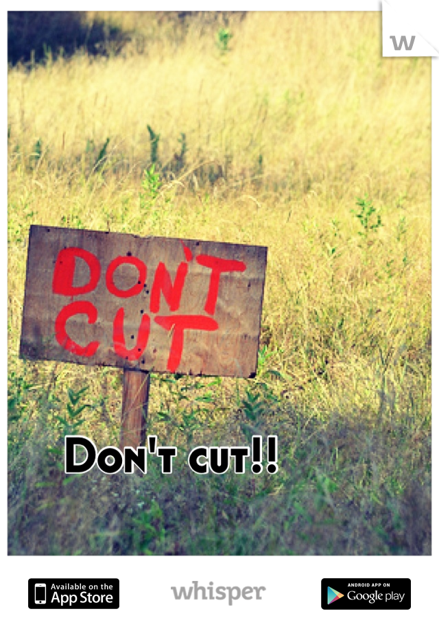 Don't cut!!