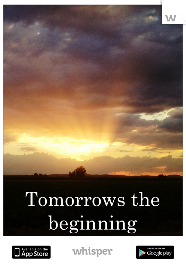 Tomorrows the beginning
 to a brand new day