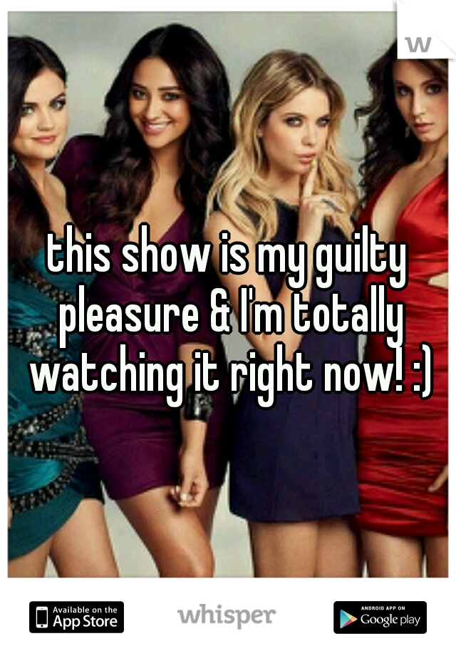 this show is my guilty pleasure & I'm totally watching it right now! :)