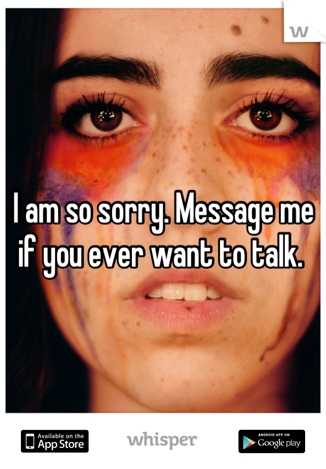 I am so sorry. Message me if you ever want to talk. 