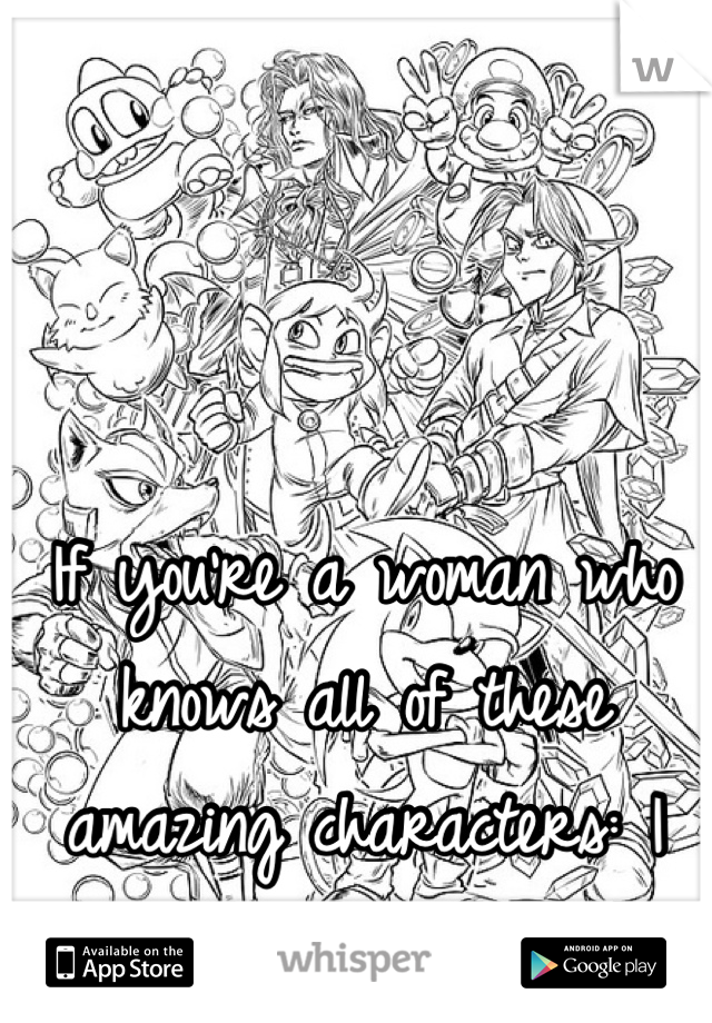 If you're a woman who knows all of these amazing characters: I WILL marry you. <3