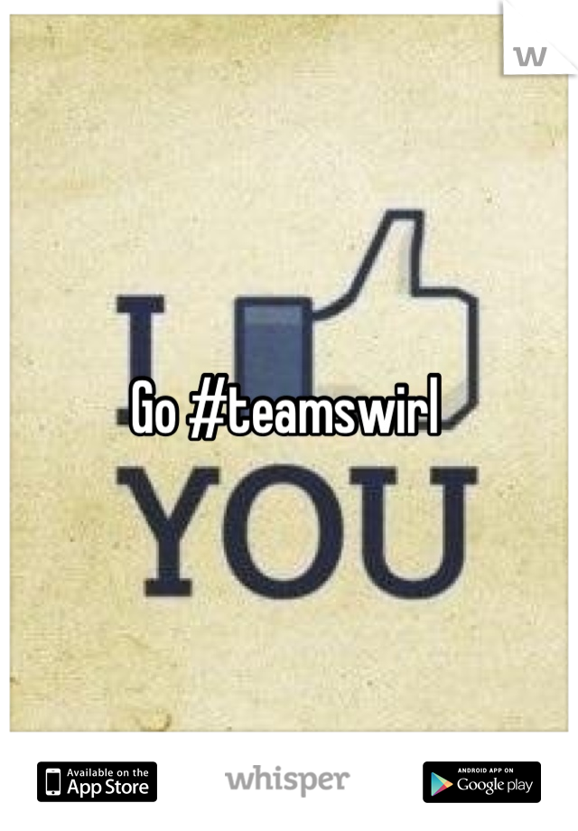 Go #teamswirl 