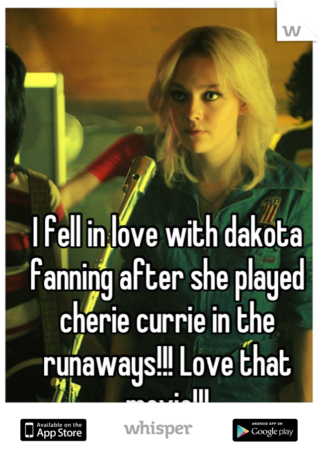 I fell in love with dakota fanning after she played cherie currie in the runaways!!! Love that movie!!!