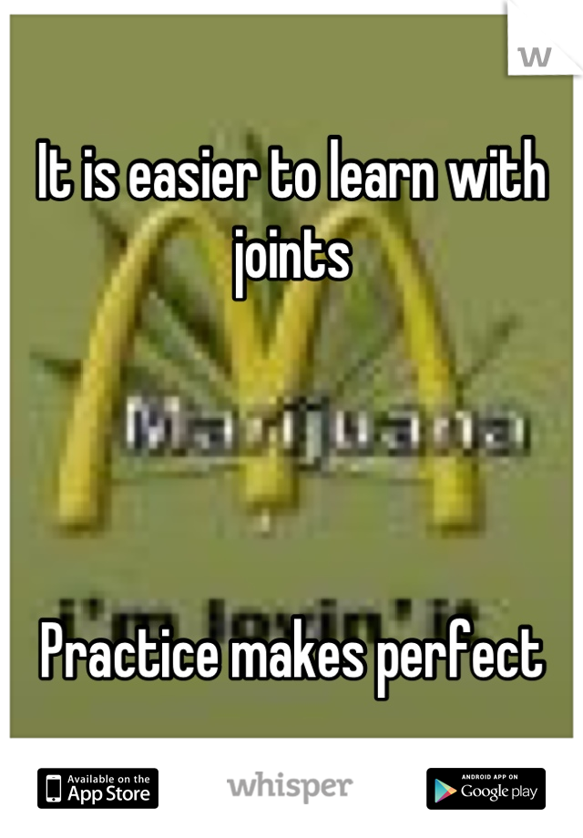 It is easier to learn with joints




Practice makes perfect
