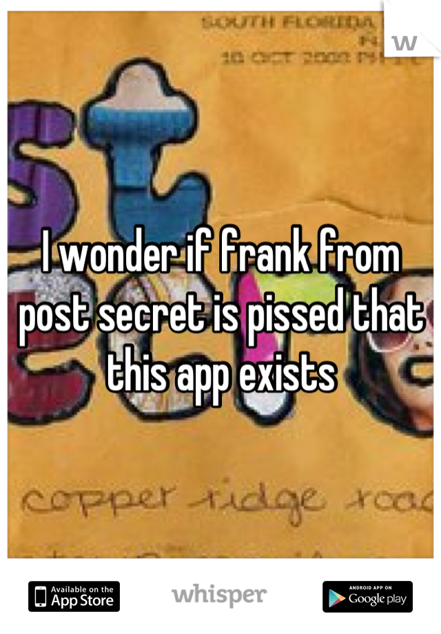 I wonder if frank from post secret is pissed that this app exists