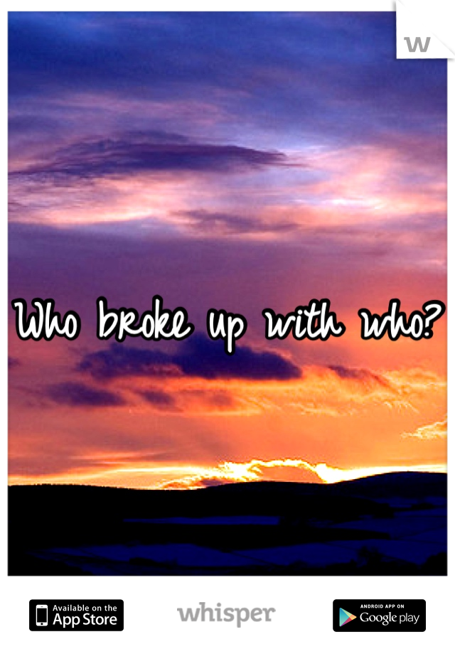 Who broke up with who?