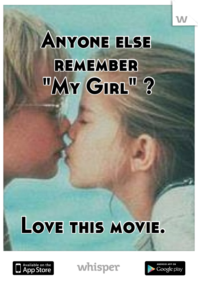 Anyone else 
remember
 "My Girl" ?





Love this movie. 