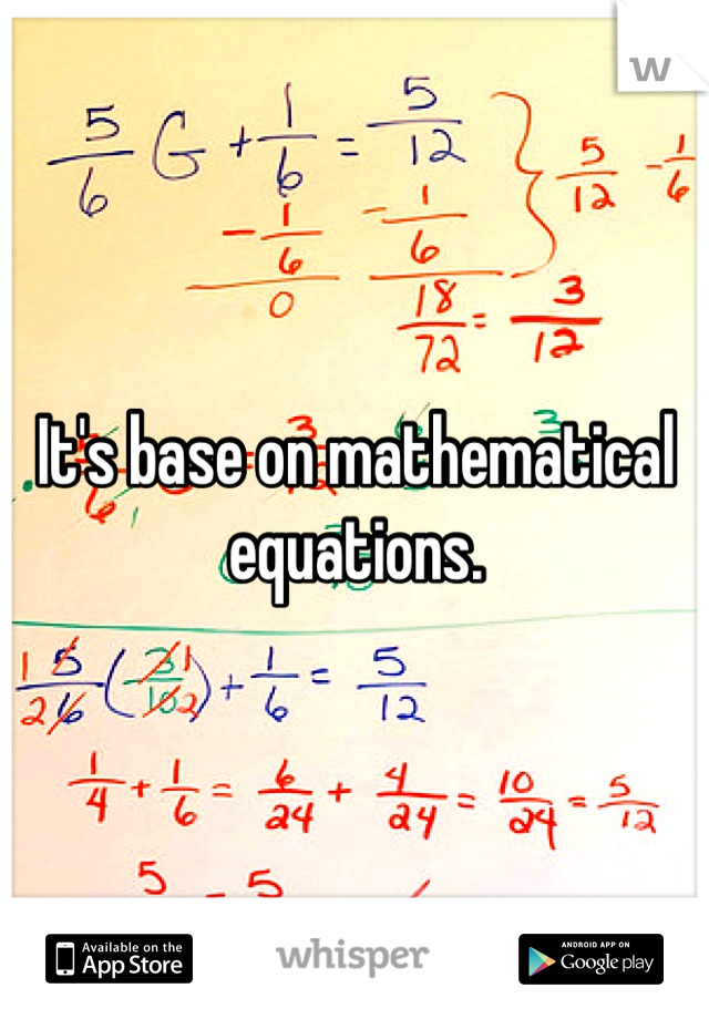 It's base on mathematical equations.