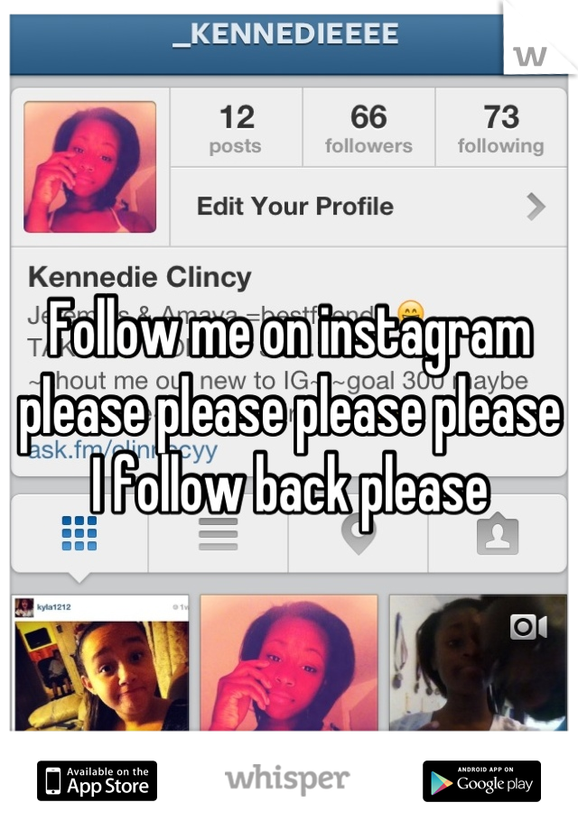 Follow me on instagram please please please please I follow back please