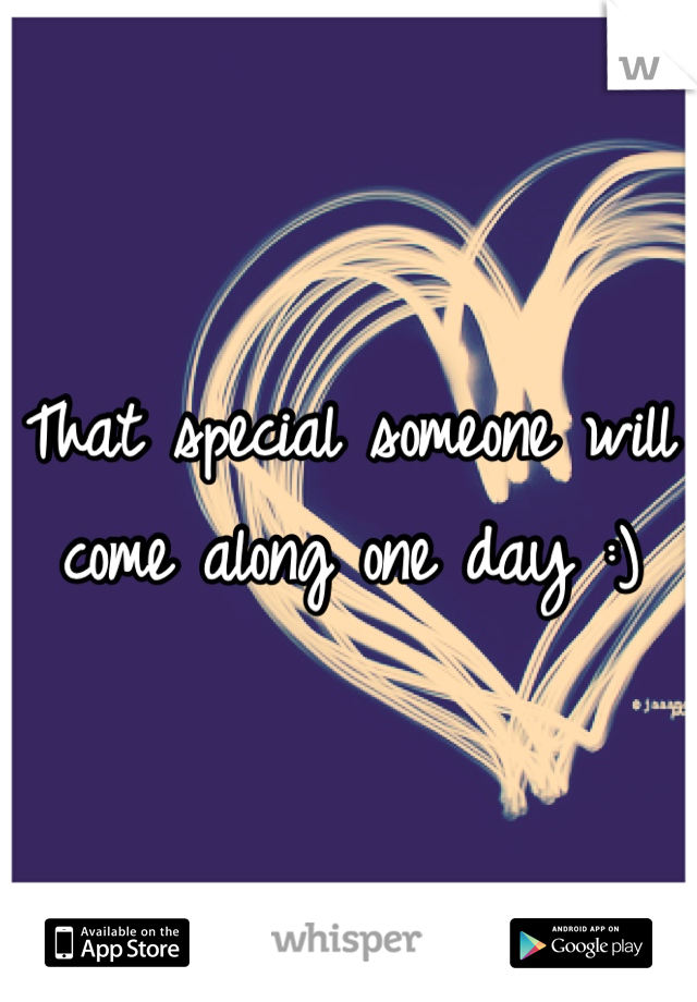 That special someone will come along one day :)