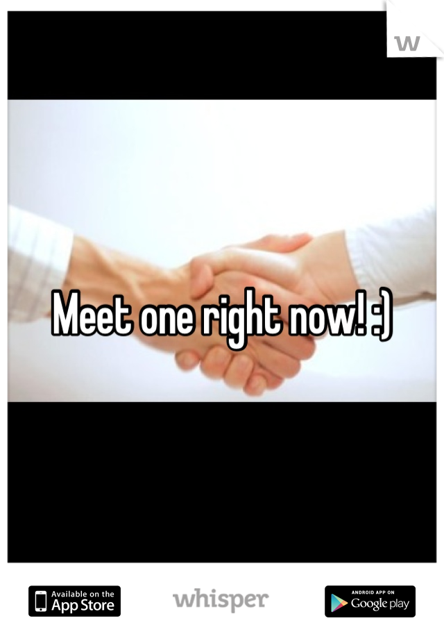 Meet one right now! :)