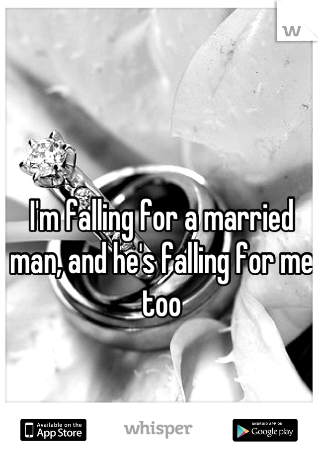 I'm falling for a married man, and he's falling for me too