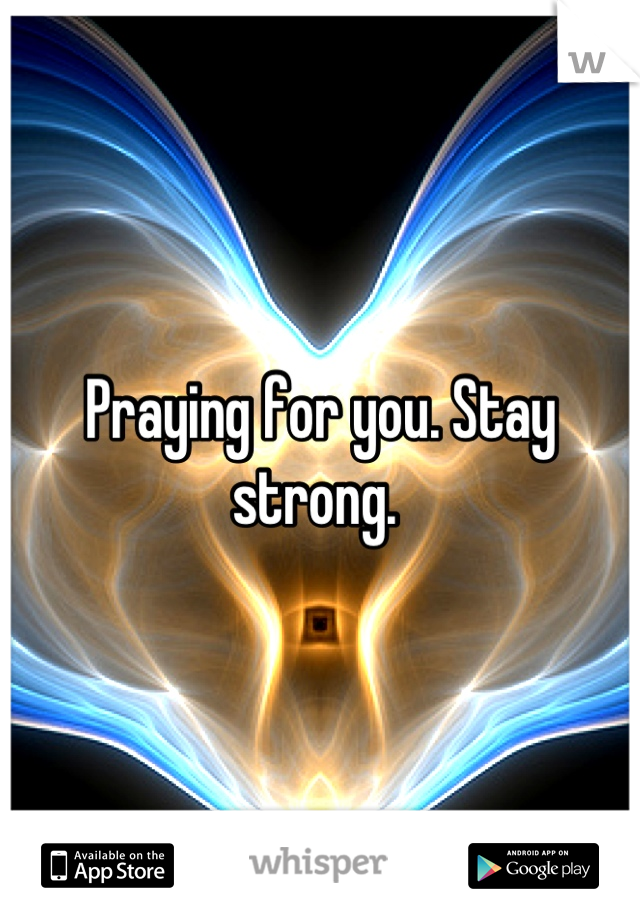 Praying for you. Stay strong. 