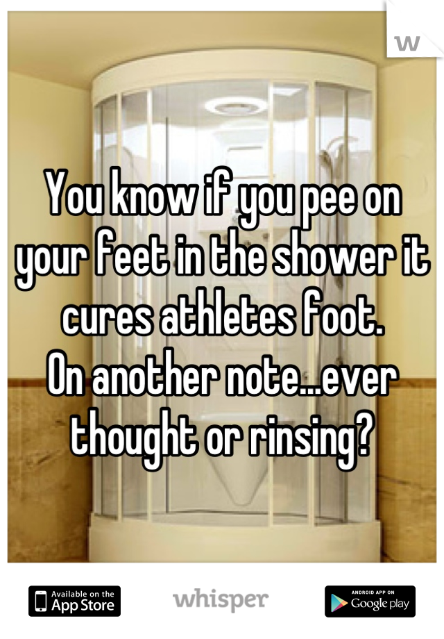 You know if you pee on your feet in the shower it cures athletes foot. 
On another note...ever thought or rinsing?