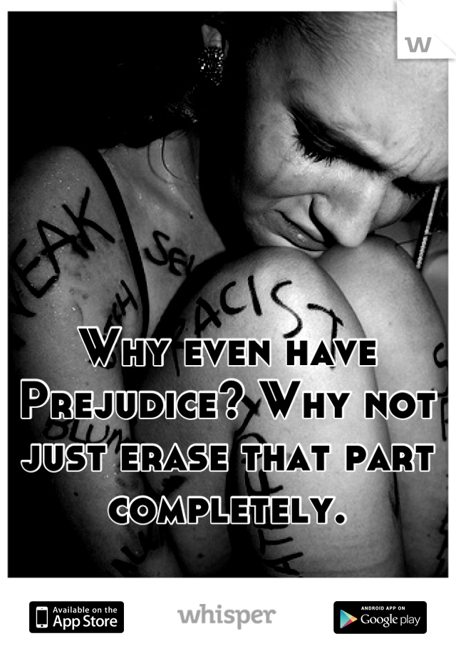 Why even have Prejudice? Why not just erase that part completely.