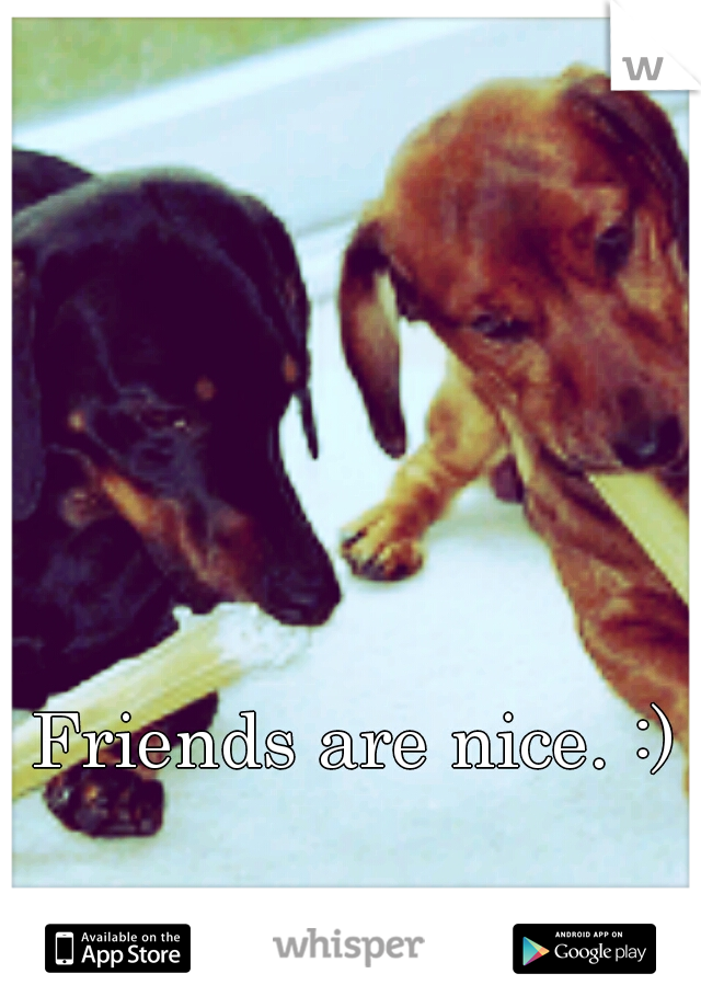 Friends are nice. :) ♥