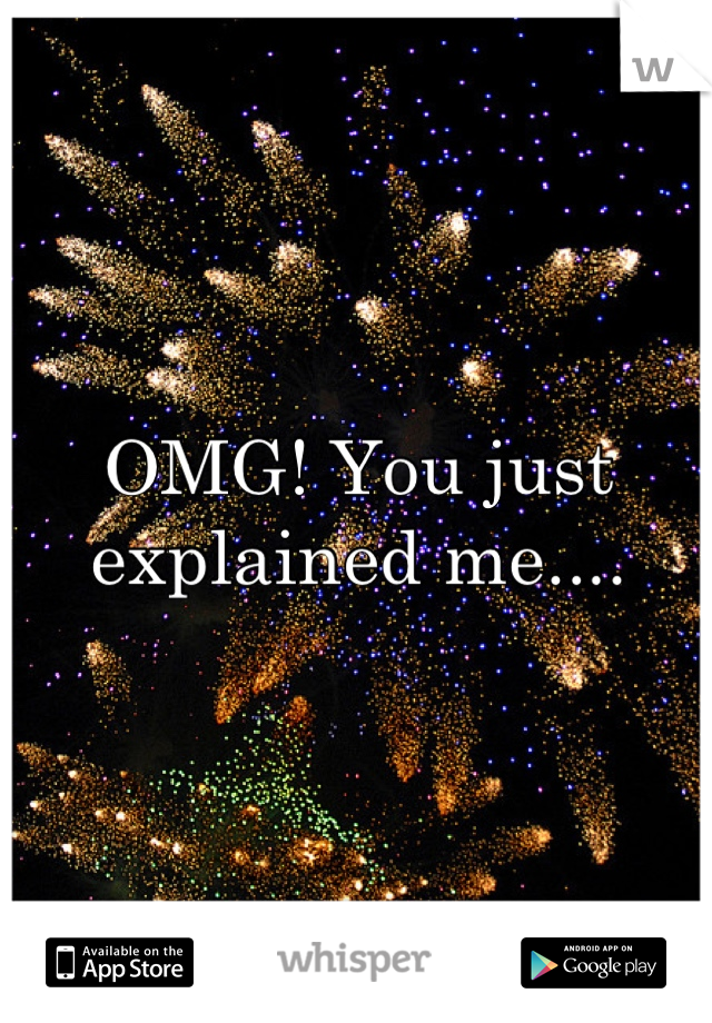 OMG! You just explained me....