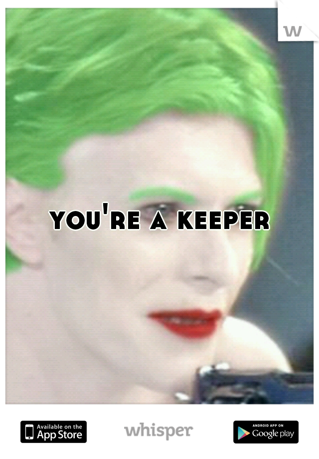 you're a keeper