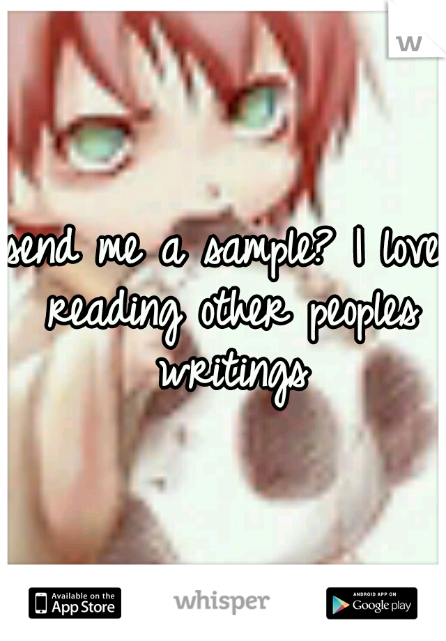 send me a sample? I love reading other peoples writings