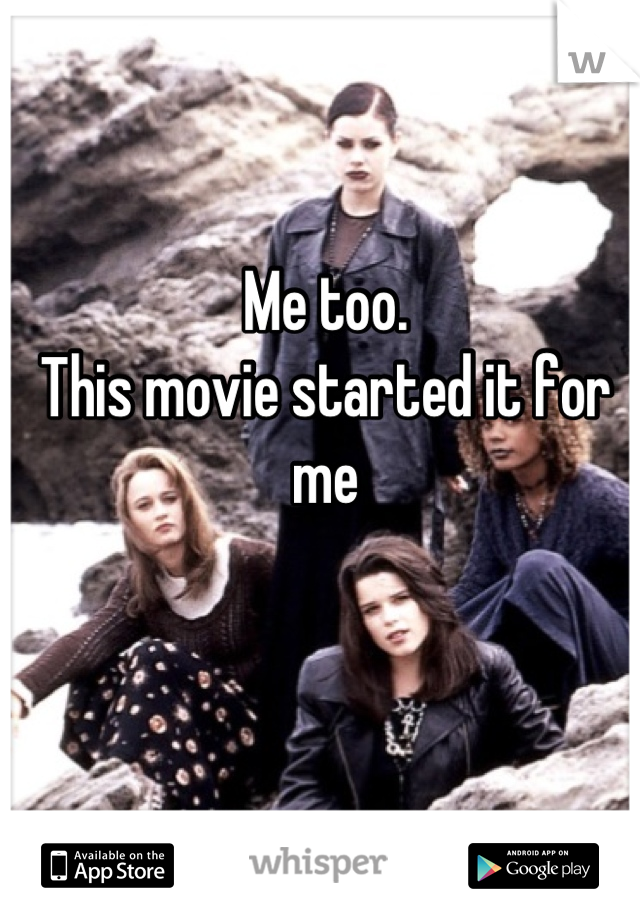 Me too. 
This movie started it for me