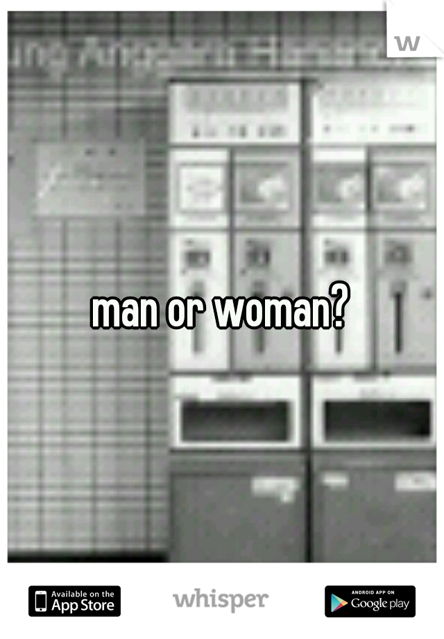 man or woman?