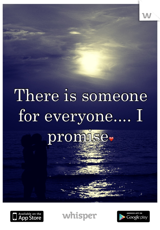 There is someone for everyone.... I promise❤