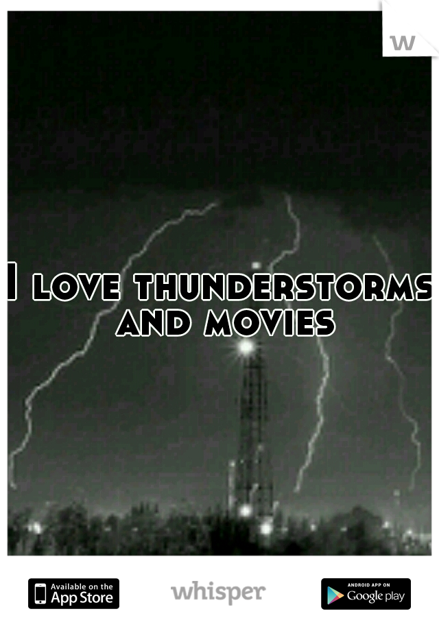 I love thunderstorms and movies