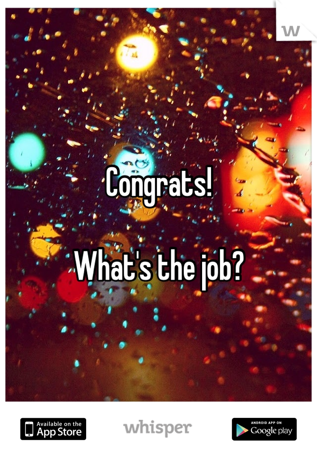 Congrats!

What's the job?