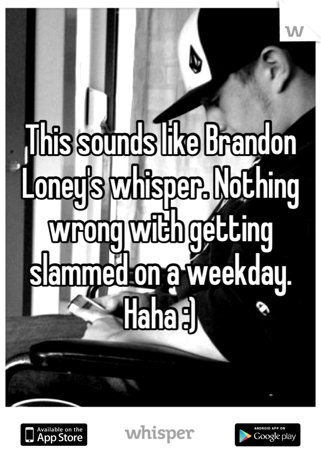 This sounds like Brandon Loney's whisper. Nothing wrong with getting slammed on a weekday. Haha :)