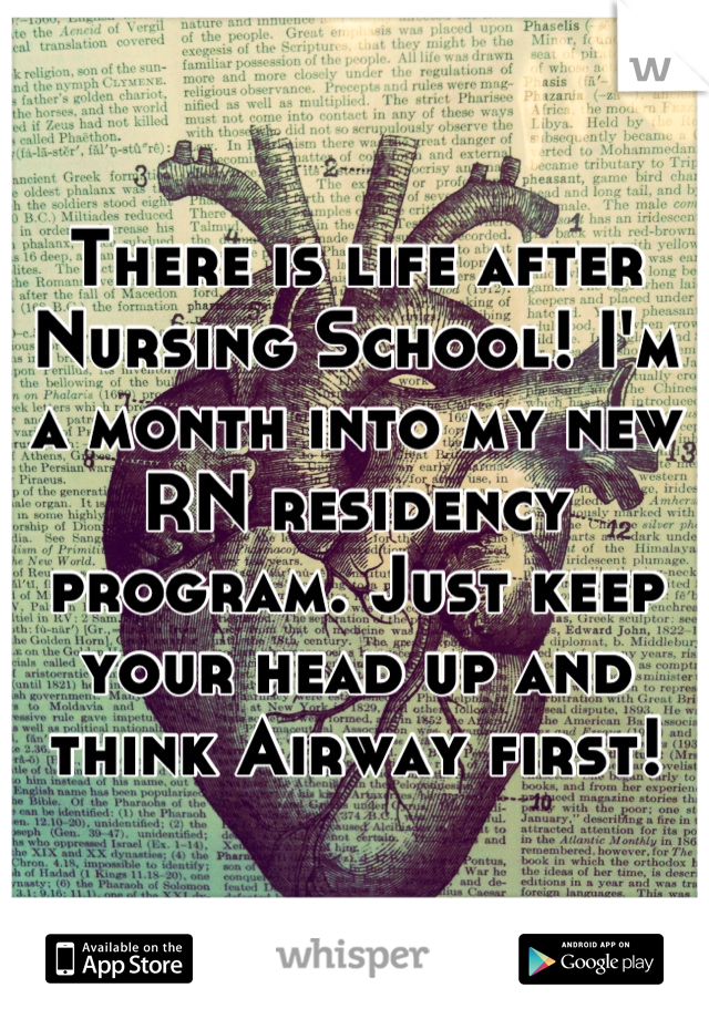 There is life after Nursing School! I'm a month into my new RN residency program. Just keep your head up and think Airway first!