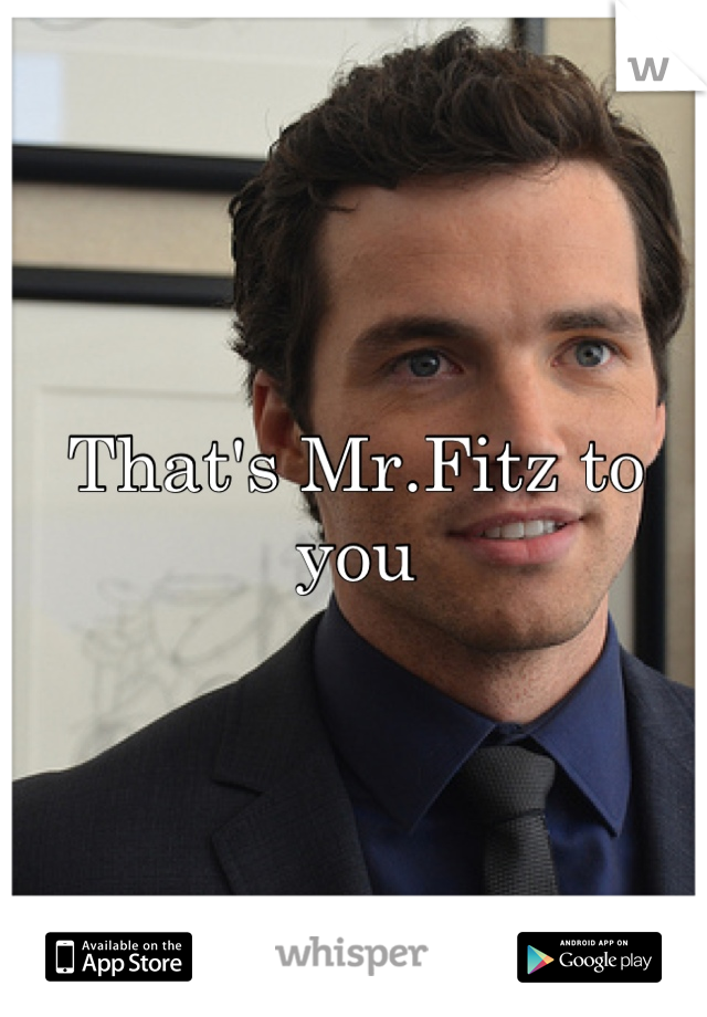 That's Mr.Fitz to you