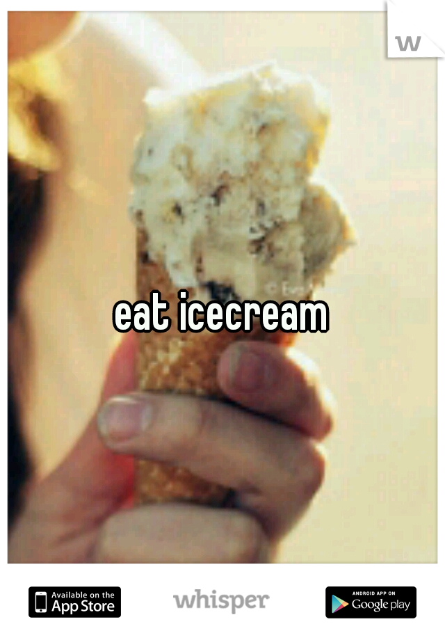 eat icecream