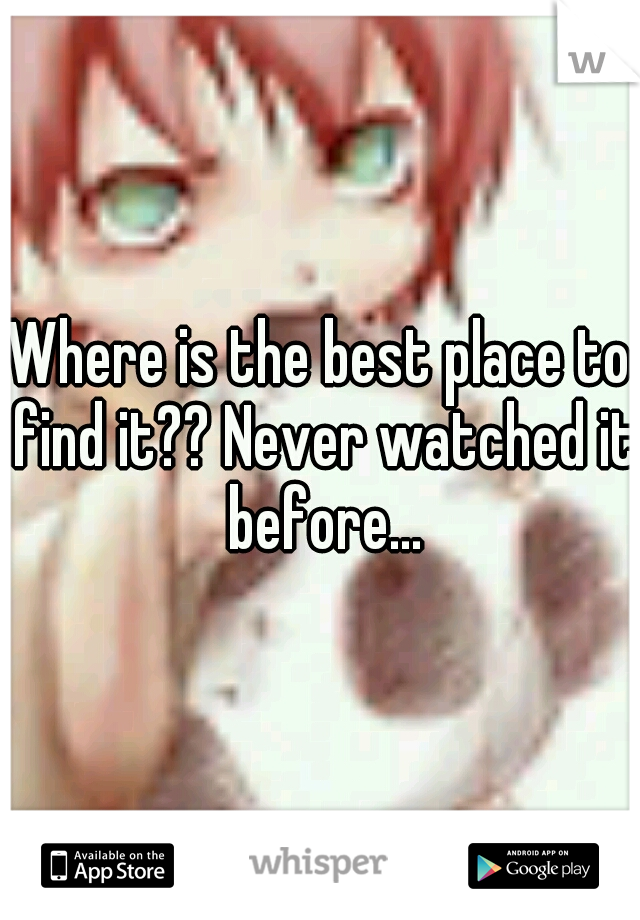 Where is the best place to find it?? Never watched it before...