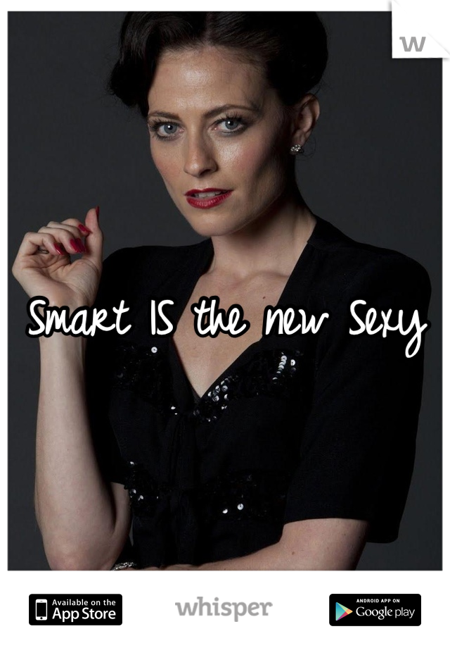 Smart IS the new Sexy