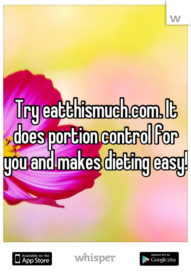 Try eatthismuch.com. It does portion control for you and makes dieting easy!