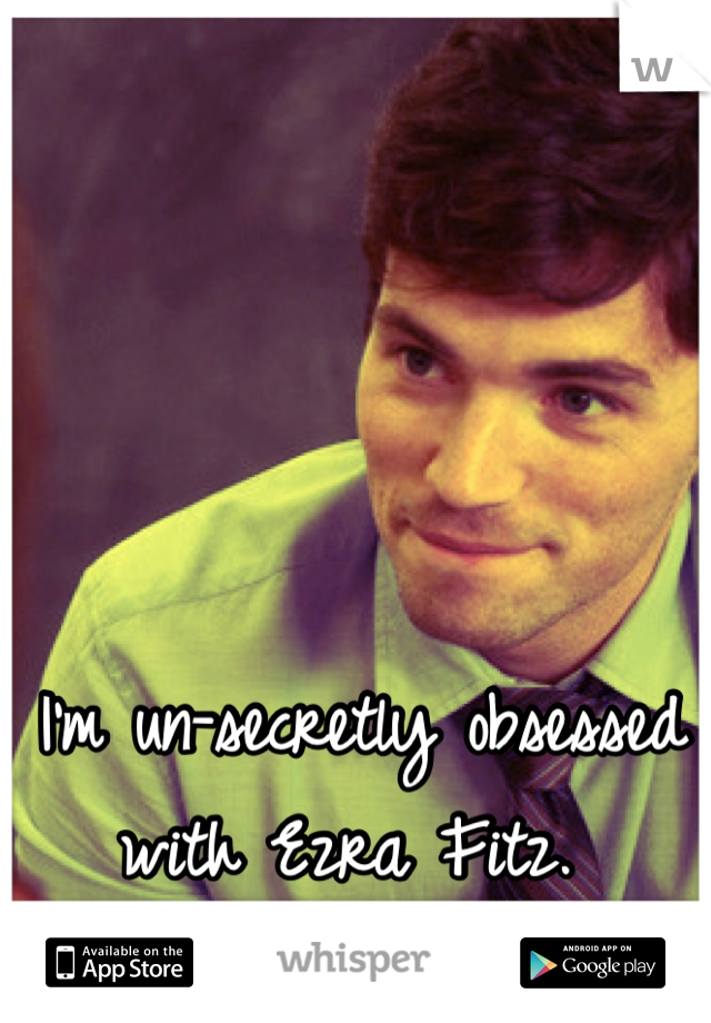 I'm un-secretly obsessed with Ezra Fitz. 