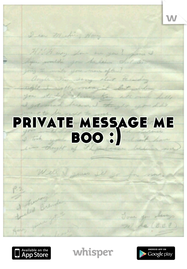private message me boo :)