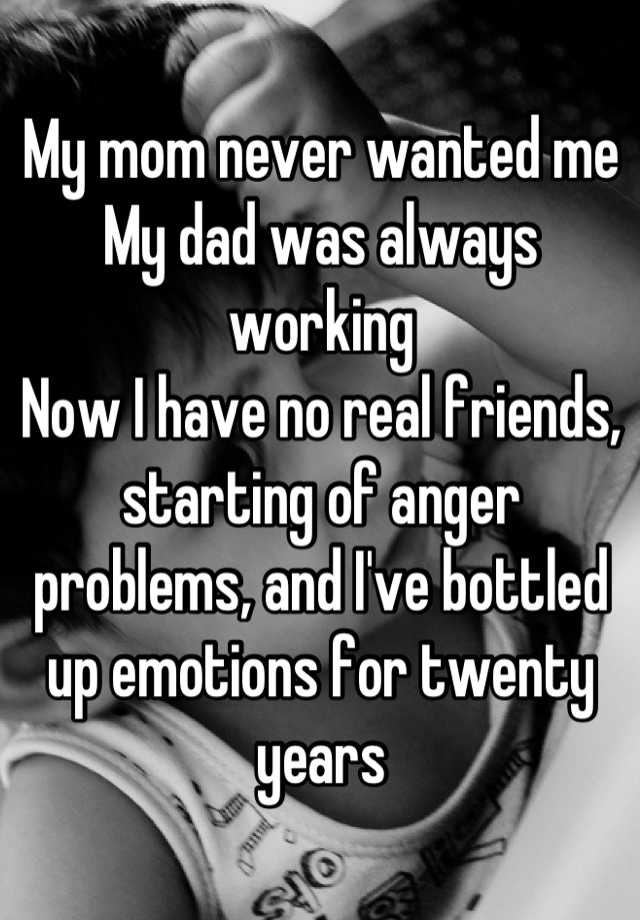 my-mom-never-wanted-me-my-dad-was-always-working-now-i-have-no-real