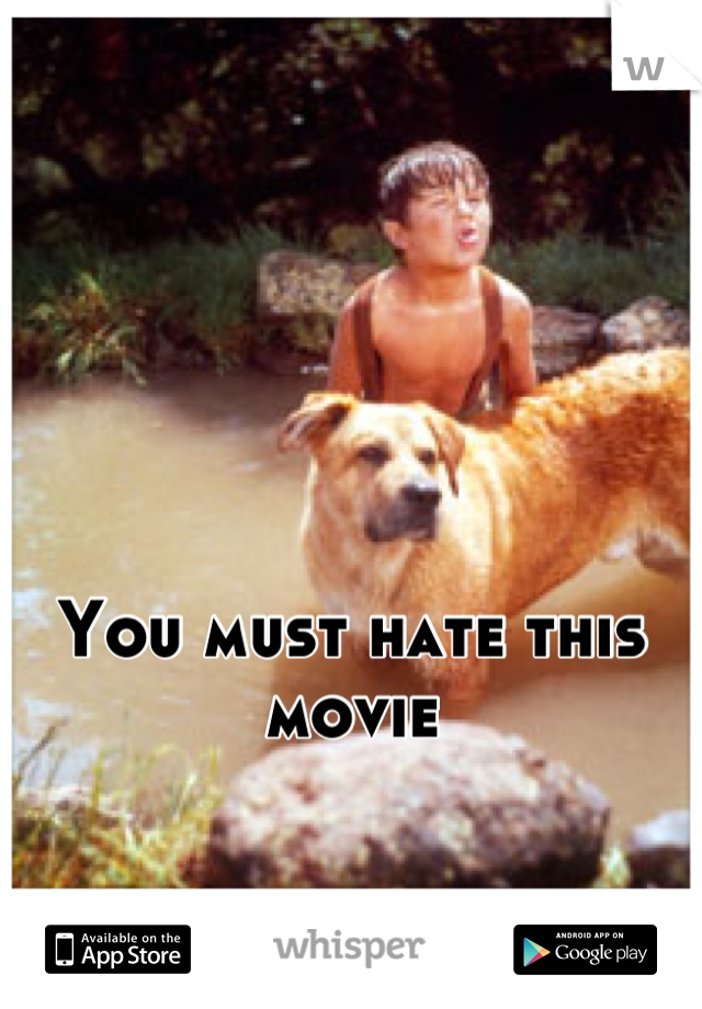 You must hate this movie