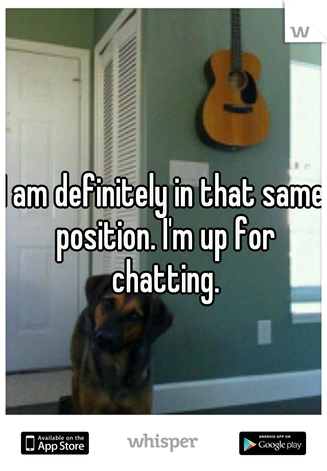 I am definitely in that same position. I'm up for chatting.