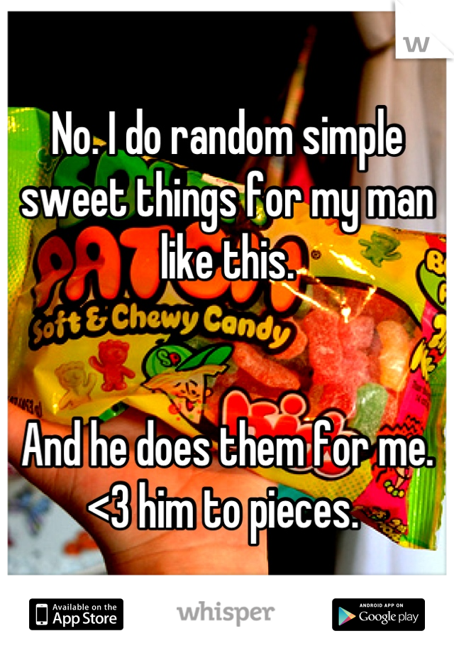 No. I do random simple sweet things for my man like this. 


And he does them for me. 
<3 him to pieces. 
