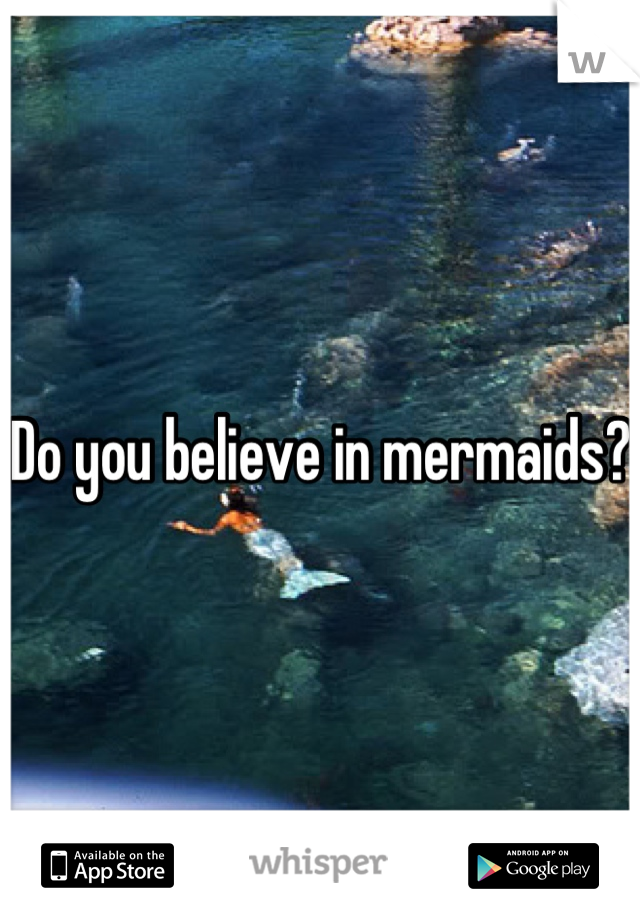 Do you believe in mermaids? 