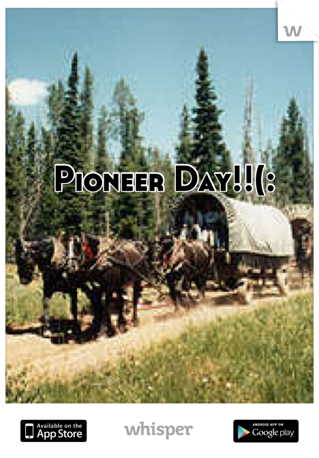 Pioneer Day!!(: